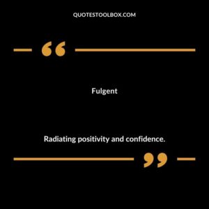 Fulgent Radiating positivity and confidence.