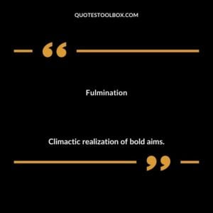 Fulmination Climactic realization of bold aims.