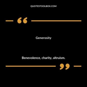 Generosity Benevolence charity altruism.