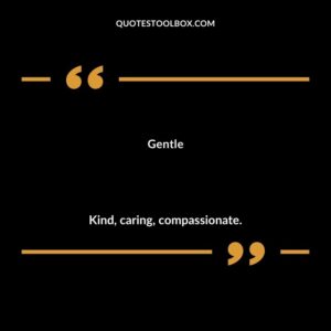 Gentle Kind caring compassionate.