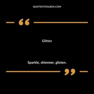Glitter Sparkle shimmer glisten.