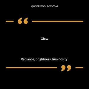 Glow Radiance brightness luminosity.
