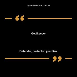 Goalkeeper Defender protector guardian.
