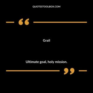 Grail Ultimate goal holy mission.