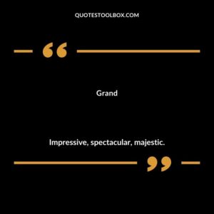 Grand Impressive spectacular majestic.