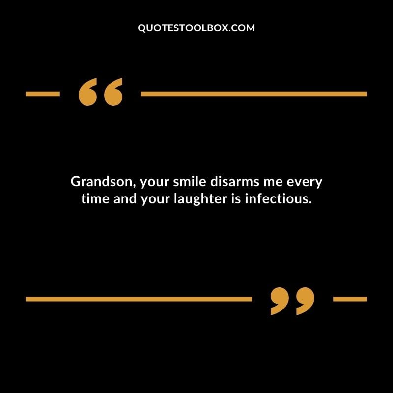 Grandson your smile disarms me every time and your laughter is infectious. Inspirational Words for Grandson