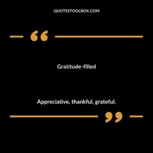 Gratitude filled Appreciative thankful grateful.