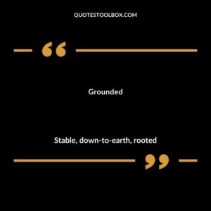 Grounded Stable down to earth rooted