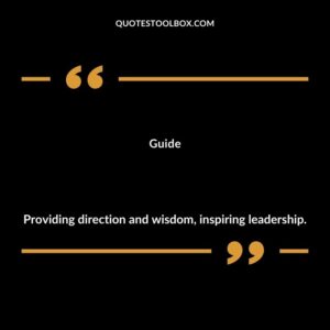 Guide Providing direction and wisdom inspiring leadership.