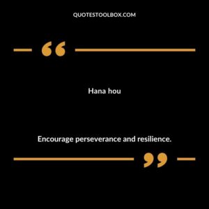 Hana hou Encourage perseverance and resilience.