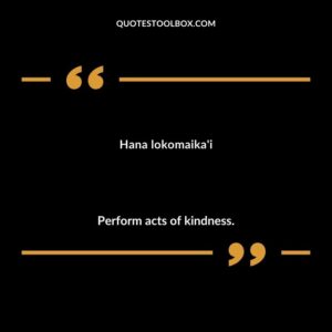 Hana lokomaikai Perform acts of kindness.