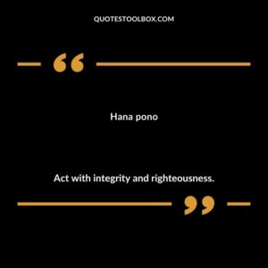 Hana pono Act with integrity and righteousness.