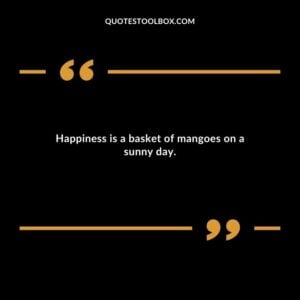 Happiness is a basket of mangoes on a sunny day.