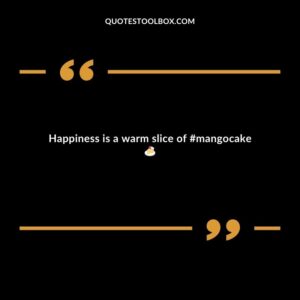 Happiness is a warm slice of mangocake
