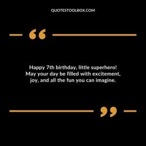 Happy 7th birthday little superhero! May your day be filled with excitement joy and all the fun you can imagine.
