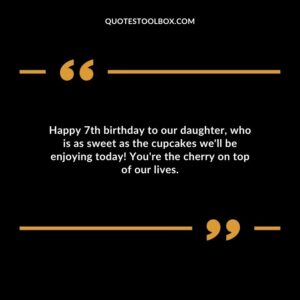 Happy 7th birthday to our daughter who is as sweet as the cupcakes well be enjoying today! Youre the cherry on top of our lives.
