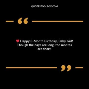 Happy 8 Month Birthday Baby Girl! Though the days are long the months are short.