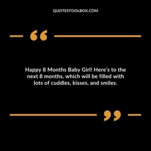Happy 8 Months Baby Girl! Heres to the next 8 months which will be filled with lots of cuddles kisses and smiles.
