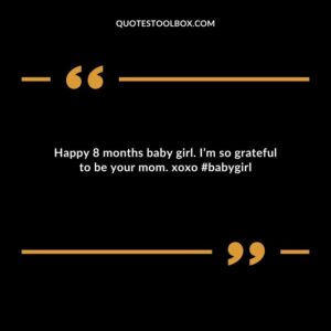 Happy 8 months baby girl. Im so grateful to be your mom. xoxo babygirl