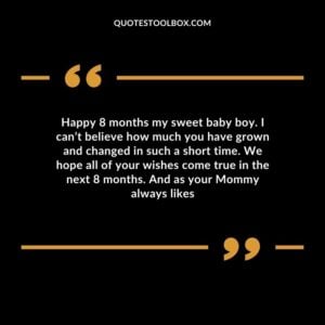 Happy 8 months my sweet baby boy. I can’t believe how much you have grown and changed in such a short time. We hope all of your wishes come true in the next 8 months