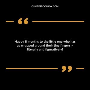 Happy 8 months to the little one who has us wrapped around their tiny fingers � literally and figuratively!