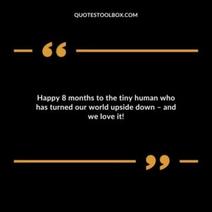 Happy 8 months to the tiny human who has turned our world upside down � and we love it!