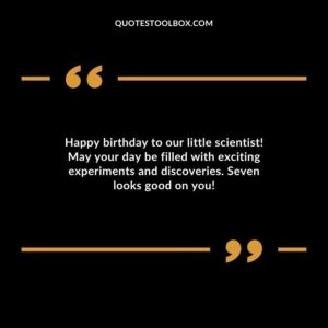 Happy birthday to our little scientist! May your day be filled with exciting experiments and discoveries. Seven looks good on you!