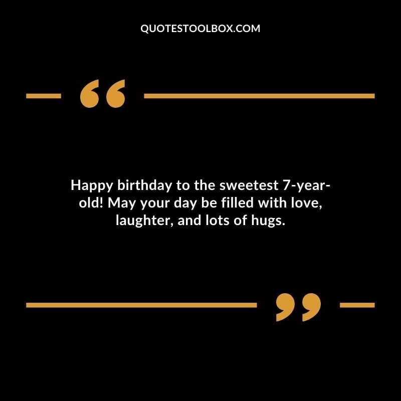 Happy birthday to the sweetest 7 year old! May your day be filled with love laughter and lots of hugs.