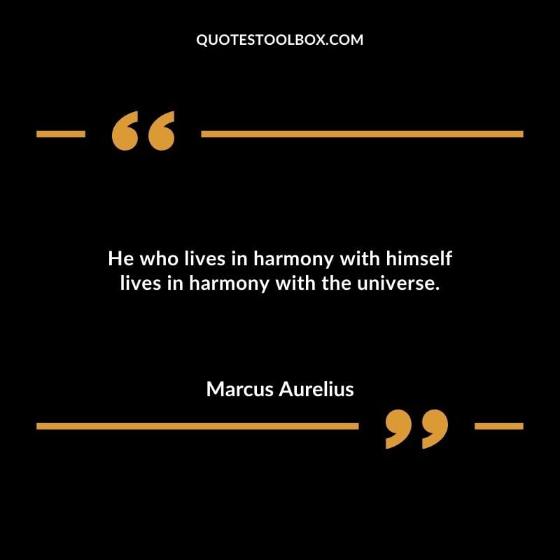 He who lives in harmony with himself lives in harmony with the universe.