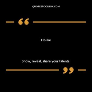 Hō'ike Show, reveal, share your talents.