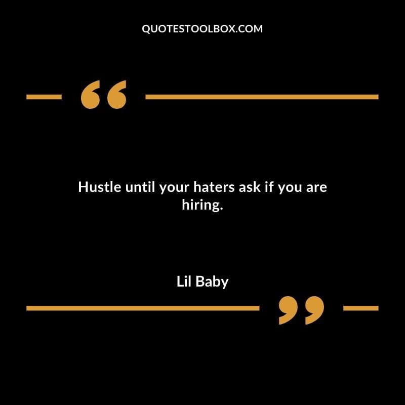 Hustle until your haters ask if you are hiring.