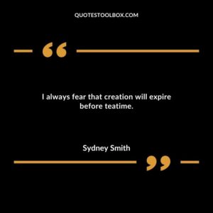 I always fear that creation will expire before teatime.