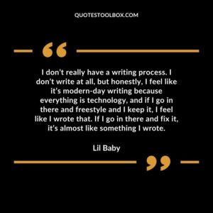 I don’t really have a writing process. I don’t write at all, but honestly, I feel like it’s modern day writing because everything is technology, and if I go in there and freestyle and I keep