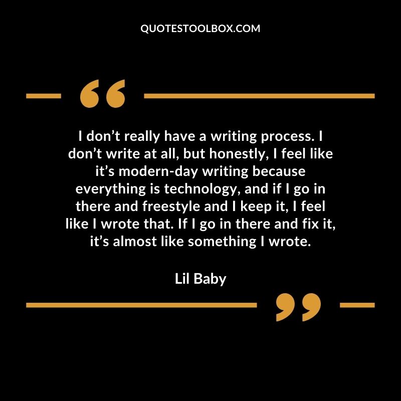 I don’t really have a writing process. I don’t write at all, but honestly, I feel like it’s modern day writing because everything is technology, and if I go in there and freestyle and I keep