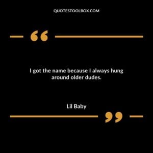 I got the name because I always hung around older dudes.