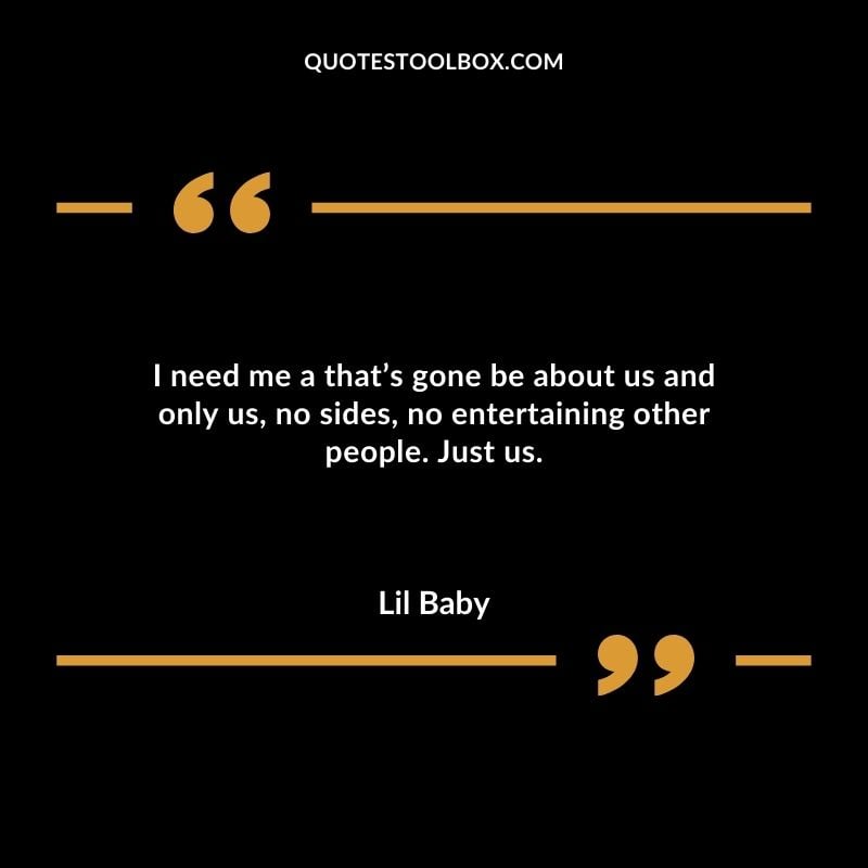 I need me a thats gone be about us and only us no sides no entertaining other people. Just us.