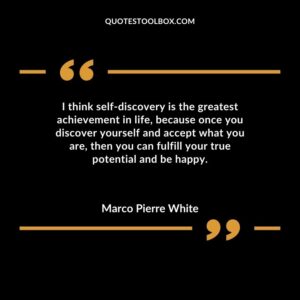 I think self discovery is the greatest achievement in life because once you discover yourself and accept what you are then you can fulfill your true potential and be happy.