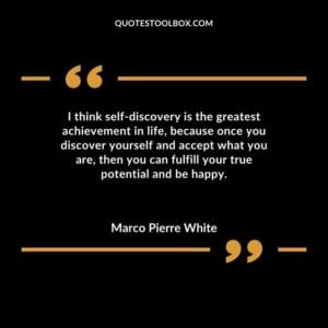 I think self discovery is the greatest achievement in life because once you discover yourself and accept what you are then you can fulfill your true potential and be happy.