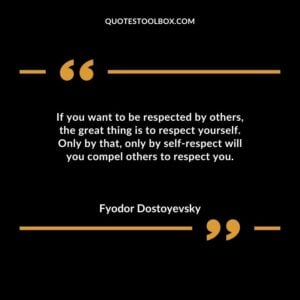 If you want to be respected by others the great thing is to respect yourself. Only by that only by self respect will you compel others to respect you.