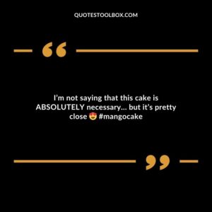 Im not saying that this cake is ABSOLUTELY necessary� but its pretty close mangocake