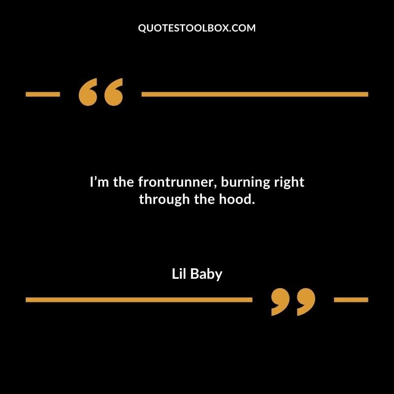 Im the frontrunner burning right through the hood.