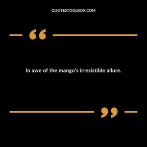 In awe of the mangos irresistible allure.