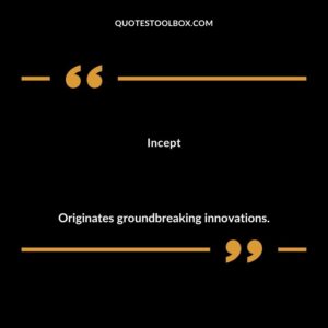 Incept Originates groundbreaking innovations.