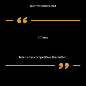 Inflame Intensifies competitive fire within.