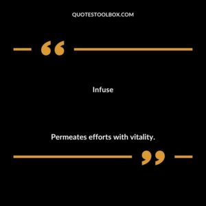 Infuse Permeates efforts with vitality.