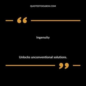 Ingenuity Unlocks unconventional solutions.