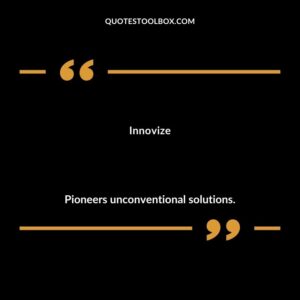 Innovize Pioneers unconventional solutions.