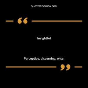 Insightful Perceptive discerning wise.
