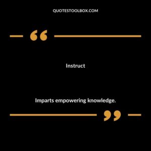 Instruct Imparts empowering knowledge.