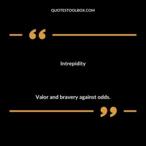 Intrepidity Valor and bravery against odds.